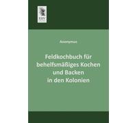 Anonymous - Feldkochbuch Fur Behelfsmassiges Kochen Und Backen in Den - X555z