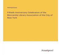 Anonymous Fiftieth Anniversary Celebration of the Mercantile Library Anonymous Multicolor