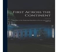 Anonymous First Across the Continent: The Story of the Exploring Expedition in White Anonymous White