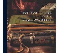 Anonymous Five Tales / by John Galsworthy Paperback Book Anonymous Multicolor