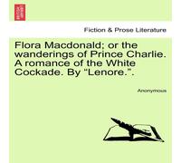 Anonymous Flora Macdonald; or the wanderings of Prince Charlie. A romance of Anonymous Multicolor