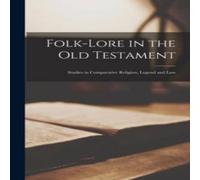 Anonymous Folk-lore in the Old Testament; Studies in Comparative Religion in White Anonymous White