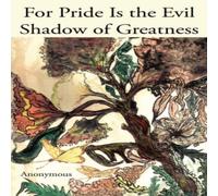 Anonymous For Pride Is the Evil Shadow of Greatness Paperback Book Anonymous Multicolor