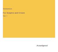 Anonymous For Sceptre & Crown:Vol. 1 Hardcover Book Anonymous Multicolor