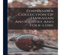 Anonymous Fornander Collection Of Hawaiian Antiquities & Folk-lore Anonymous Multicolor