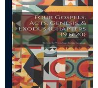 Anonymous Four Gospels, Acts, Genesis, Exodus (Chapters 19 20): Tr. Into the in White Anonymous White