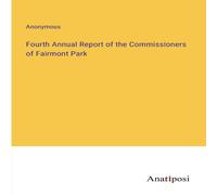 Anonymous Fourth Annual Report of the Commissioners of Fairmont Park Anonymous Multicolor
