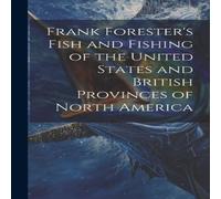Anonymous Frank Forester's Fish & Fishing of the United States & British Anonymous Multicolor