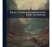 Anonymous Frau Von Krudener In Der Schweiz Paperback Book Anonymous Multicolor