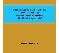 Anonymous Freezing Combination Main Dishes Home & Garden Bulletin No. 40 Anonymous Multicolor