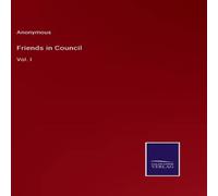 Anonymous Friends in Council:Vol. I Hardcover Book Anonymous Multicolor