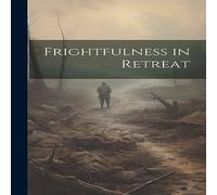 Anonymous Frightfulness in Retreat Hardcover Book Anonymous Multicolor