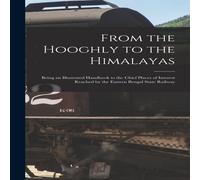 Anonymous From the Hooghly to the Himalayas : Being an Illustrated Handbook Anonymous Multicolor