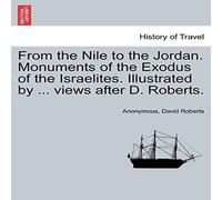 Anonymous From the Nile to the Jordan. Monuments of the Exodus of the Anonymous Multicolor