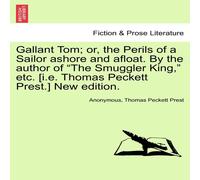 Anonymous Gallant Tom; or, the Perils of a Sailor ashore & afloat. By the Anonymous Multicolor