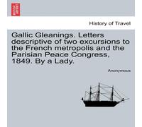 Anonymous Gallic Gleanings. Letters descriptive of two excursions to the Anonymous Multicolor