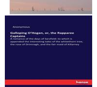 Anonymous Galloping O'Hogan, or, the Rapparee Captains:A romance of the days Anonymous Multicolor