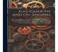 Anonymous Gas, Gasoline & Oil-Engines: A Complete, Practical Work Anonymous Multicolor