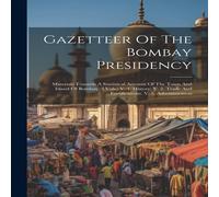 Anonymous Gazetteer Of The Bombay Presidency: Materials Towards A in White Anonymous White