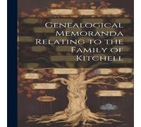 Anonymous Genealogical Memoranda Relating to the Family of Kitchell Anonymous Multicolor