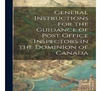 Anonymous General Instructions for the Guidance of Post Office Inspectors in Anonymous Multicolor