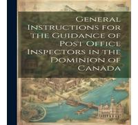 Anonymous General Instructions for the Guidance of Post Office Inspectors in Anonymous Multicolor