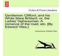 Anonymous Gentleman Clifford, & his White Mare Brilliant: or, the ' Anonymous Multicolor