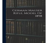 Anonymous German Mauser Rifle, Model Of 1898 Paperback Book Anonymous Multicolor
