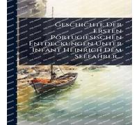 Anonymous Geschichte Der Ersten Portugiesischen Entdeckungen Unter Infant Anonymous Multicolor