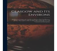 Anonymous Glasgow & Its Environs; a Literary Commercial, & Social Review Anonymous Multicolor