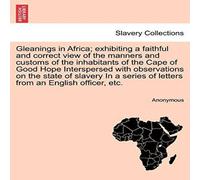 Anonymous Gleanings in Africa; exhibiting a faithful & correct view of the Anonymous Multicolor