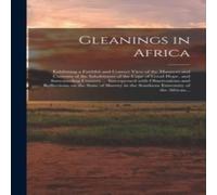 Anonymous Gleanings in Africa; Exhibiting a Faithful & Correct View of the Anonymous Multicolor