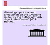 Anonymous Gleanings, pictorial & antiquarian on the Overland route. By the Anonymous Multicolor