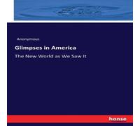 Anonymous Glimpses in America:The New World as We Saw It Paperback Book Anonymous Multicolor