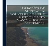 Anonymous Glimpses of Australia. Souvenir for the United States Navy Anonymous Multicolor