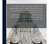 Anonymous God the Teacher of Mankind, or, Popular Catholic Theology Anonymous Multicolor