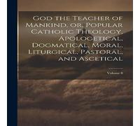 Anonymous God the Teacher of Mankind, or, Popular Catholic Theology Anonymous Multicolor