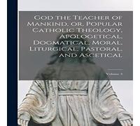 Anonymous God the Teacher of Mankind, or, Popular Catholic Theology in White Anonymous White