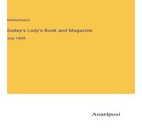 Anonymous Godey's Lady's Book & Magazine :July 1859 Hardcover Anonymous Multicolor