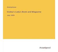 Anonymous Godey's Lady's Book & Magazine :July 1859 Paperback Anonymous Multicolor