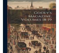 Anonymous Godey's Magazine, Volumes 18-19 Paperback Book Anonymous Multicolor