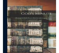 Anonymous God's Minute [microform] ; a Book of 365 Daily Prayers Sixty in White Anonymous White