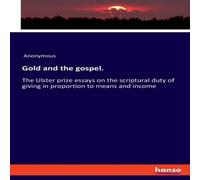 Anonymous Gold & the gospel.:The Ulster prize essays on the scriptural Anonymous Multicolor