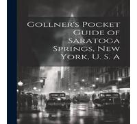 Anonymous Gollner's Pocket Guide of Saratoga Springs, New York, U. S. A Anonymous Multicolor