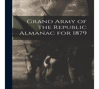 Anonymous Grand Army of the Republic Almanac for 1879 Paperback Book Anonymous Multicolor