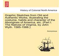 Anonymous Graphic Sketches from Old & Authentic Works, illustrating the Anonymous Multicolor