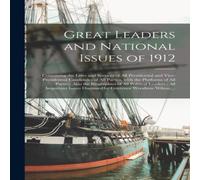 Anonymous Great Leaders & National Issues of 1912 : Containing the Lives Anonymous Multicolor