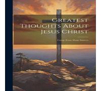 Anonymous Greatest Thoughts About Jesus Christ: Comp. From Many Sources Anonymous Multicolor