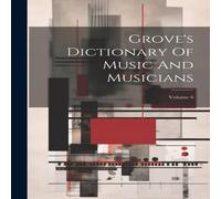 Anonymous Grove's Dictionary Of Music & Musicians; Volume 6 Paperback Book Anonymous Multicolor