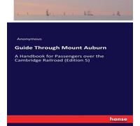 Anonymous Guide Through Mount Auburn:A Handbook for Passengers over the Anonymous Multicolor